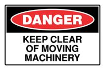 Danger - Keep Clear of Moving Machinery
